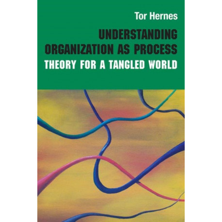 Understanding Organization as Process: Theory for a Tangled World