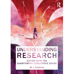 Understanding Research: Coping with the Quantitative - Qualitative Divide