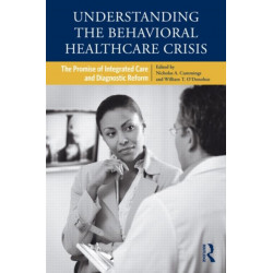 Understanding the Behavioral Healthcare Crisis: The Promise of Integrated Care and Diagnostic Reform
