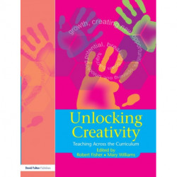 Unlocking Creativity: A Teacher's Guide to Creativity Across the Curriculum