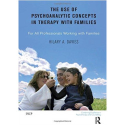 The Use of Psychoanalytic Concepts in Therapy with Families: For all Professionals Working with Families