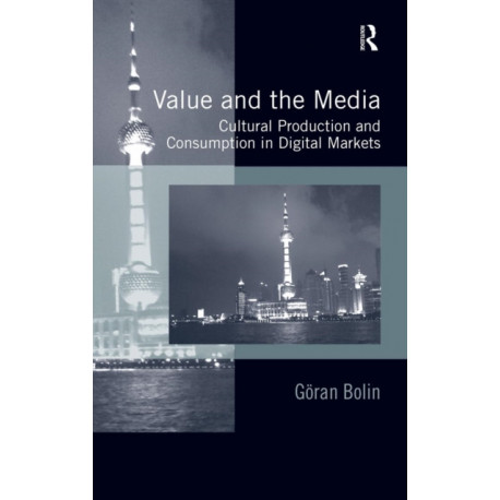 Value and the Media: Cultural Production and Consumption in Digital Markets