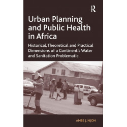 Urban Planning and Public Health in Africa: Historical, Theoretical and Practical Dimensions of a Continent's Water and Sanitation Problematic
