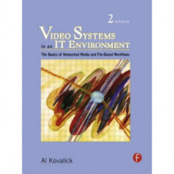 Video Systems in an IT Environment: The Basics of Professional Networked Media and File-based Workflows