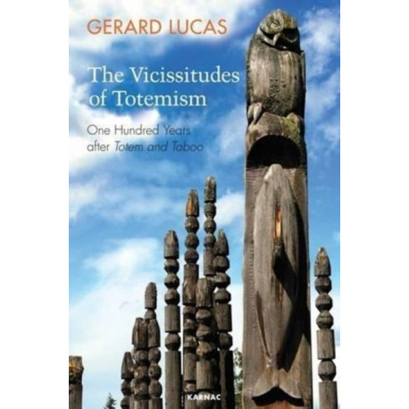 The Vicissitudes of Totemism: One Hundred Years After Totem and Taboo
