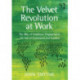 The Velvet Revolution at Work: The Rise of Employee Engagement, the Fall of Command and Control