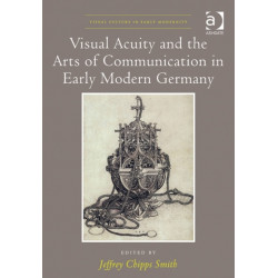 Visual Acuity and the Arts of Communication in Early Modern Germany