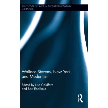 Wallace Stevens, New York, and Modernism