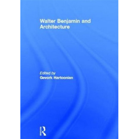 Walter Benjamin and Architecture