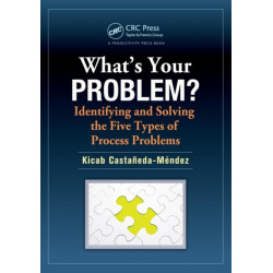 What's Your Problem? Identifying and Solving the Five Types of Process Problems