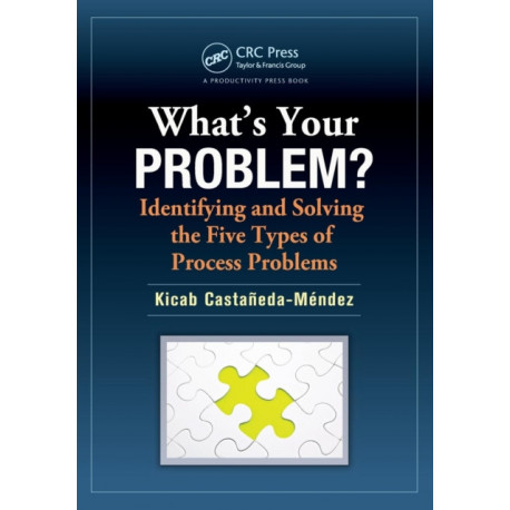 What's Your Problem? Identifying and Solving the Five Types of Process Problems
