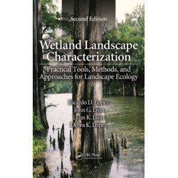 Wetland Landscape Characterization: Practical Tools, Methods, and Approaches for Landscape Ecology, Second Edition