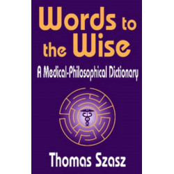 Words to the Wise: A Medical-Philosophical Dictionary