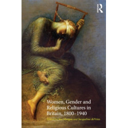 Women, Gender and Religious Cultures in Britain, 1800-1940