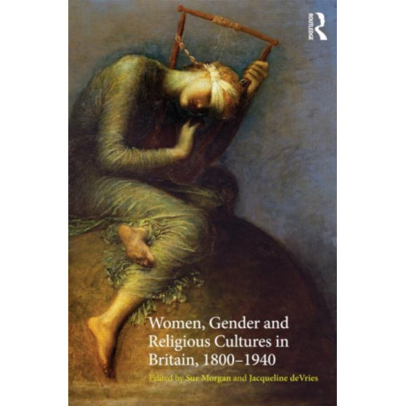 Women, Gender and Religious Cultures in Britain, 1800-1940