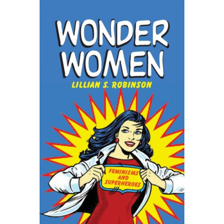 Wonder Women: Feminisms and Superheroes