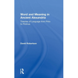 Word and Meaning in Ancient Alexandria: Theories of Language from Philo to Plotinus