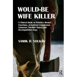 Would-Be Wife Killer: A Clinical Study of Primitive Mental Functions, Actualised Unconscious Fantasies, Satellite States, and Developmental Steps