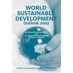 World Sustainable Development Outlook 2007: Knowledge Management and Sustainable Development in the 21st Century