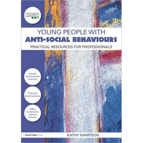 Young People with Anti-Social Behaviours: Practical Resources for Professionals