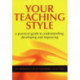 Your Teaching Style: A Practical Guide to Understanding, Developing and Improving