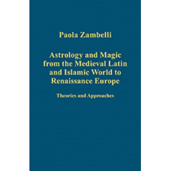 Astrology and Magic from the Medieval Latin and Islamic World to Renaissance Europe: Theories and Approaches