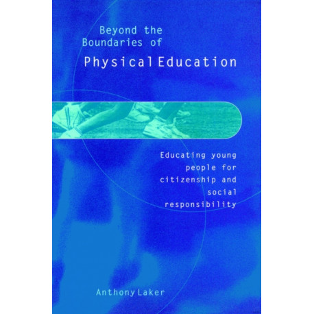 Beyond the Boundaries of Physical Education: Educating Young People for Citizenship and Social Responsibility