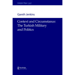 Context and Circumstance: The Turkish Military and Politics