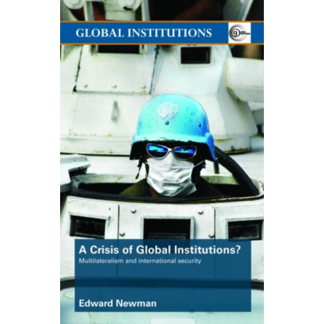 A Crisis of Global Institutions?: Multilateralism and International Security