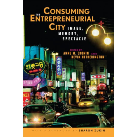 Consuming the Entrepreneurial City: Image, Memory, Spectacle