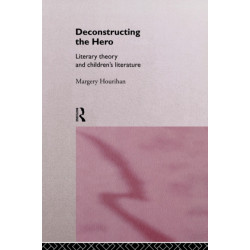 Deconstructing the Hero: Literary Theory and Children's Literature