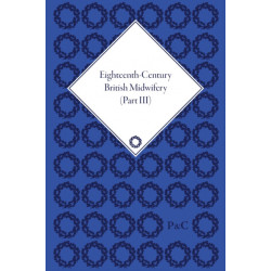 Eighteenth-Century British Midwifery, Part III