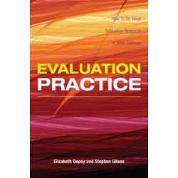 Evaluation Practice: How To Do Good Evaluation Research In Work Settings