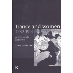 France and Women, 1789-1914: Gender, Society and Politics