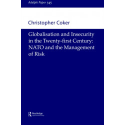 Globalisation and Insecurity in the Twenty-First Century: NATO and the Management of Risk
