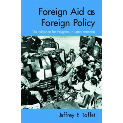 Foreign Aid as Foreign Policy: The Alliance for Progress in Latin America