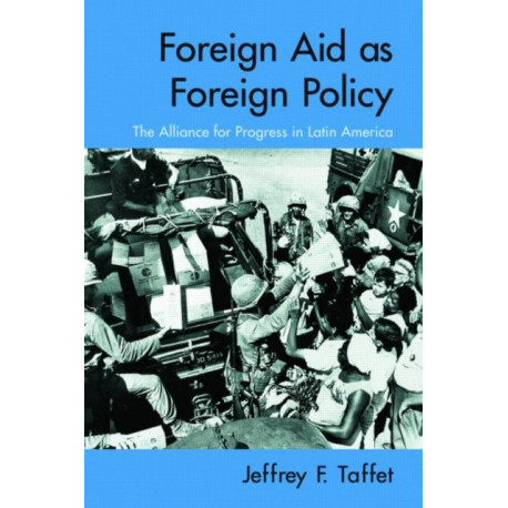 Foreign Aid as Foreign Policy: The Alliance for Progress in Latin America