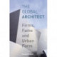 The Global Architect: Firms, Fame and Urban Form