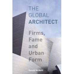 The Global Architect: Firms, Fame and Urban Form