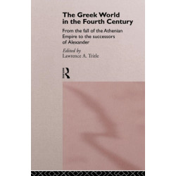 The Greek World in the Fourth Century: From the Fall of the Athenian Empire to the Successors of Alexander