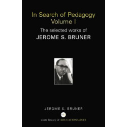 In Search of Pedagogy Volume I: The Selected Works of Jerome Bruner, 1957-1978