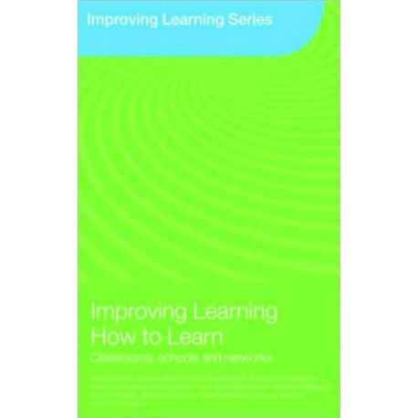 Improving Learning How to Learn: Classrooms, Schools and Networks