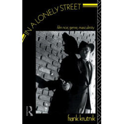 In a Lonely Street: Film Noir, Genre, Masculinity