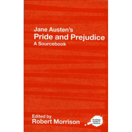Jane Austen's Pride and Prejudice: A Routledge Study Guide and Sourcebook