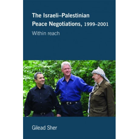 Israeli-Palestinian Peace Negotiations, 1999-2001: Within Reach