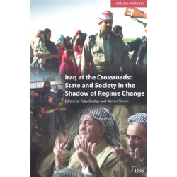 Iraq at the Crossroads: State and Society in the Shadow of Regime Change