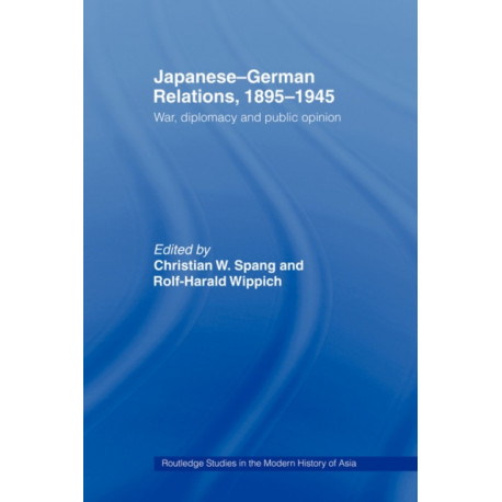 Japanese-German Relations, 1895-1945: War, Diplomacy and Public Opinion