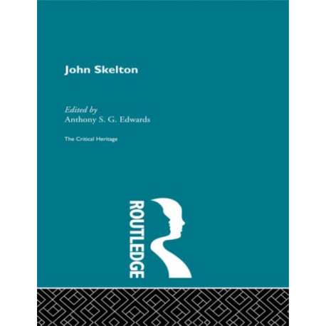 John Skelton: The Critical Heritage