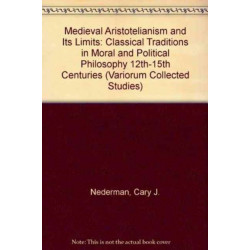 Medieval Aristotelianism and its Limits: Classical Traditions in Moral and Political Philosophy, 12th–15th Centuries