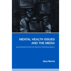 Mental Health Issues and the Media: An Introduction for Health Professionals